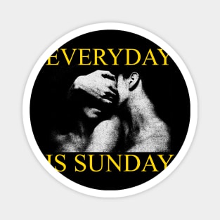 everyday is sunday Magnet